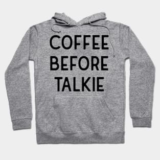 Coffee before talkie Hoodie